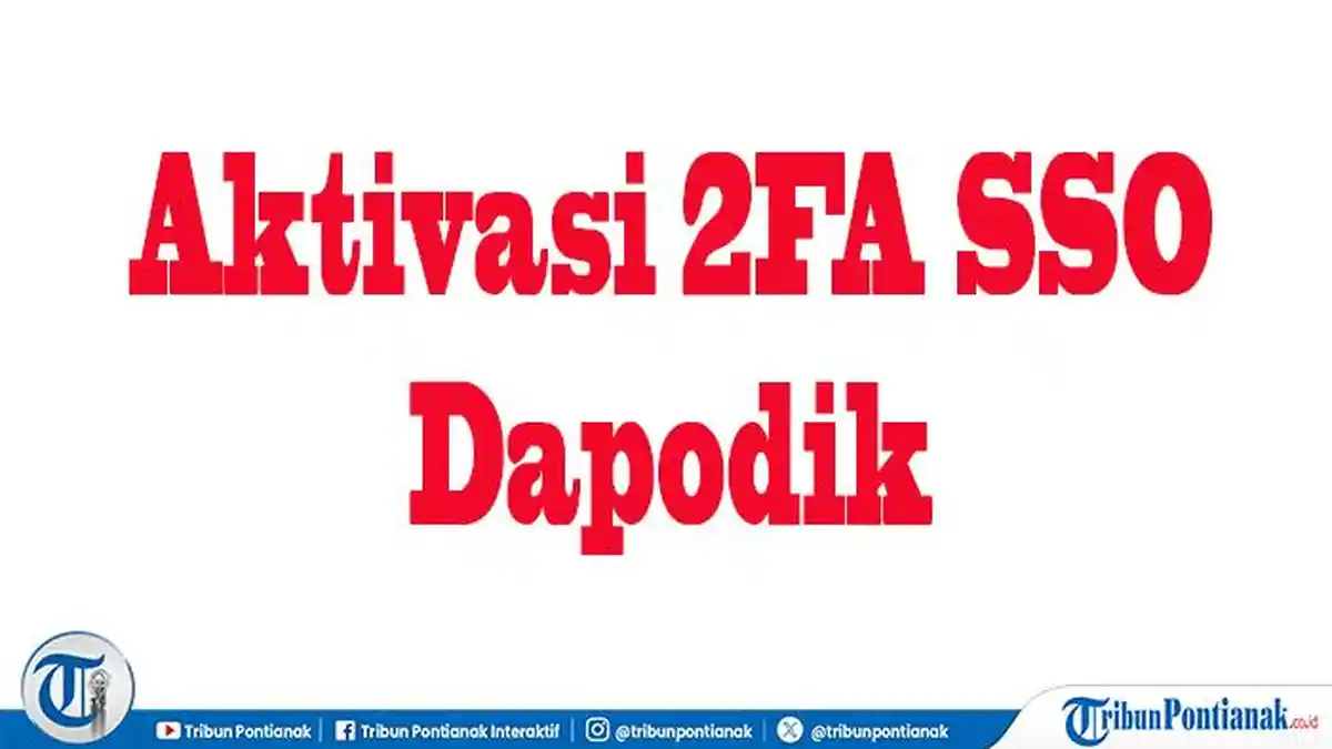 Panduan Lengkap Aktivasi 2FA SSO Dapodik untuk PTK, Cegah Kebocoran Data