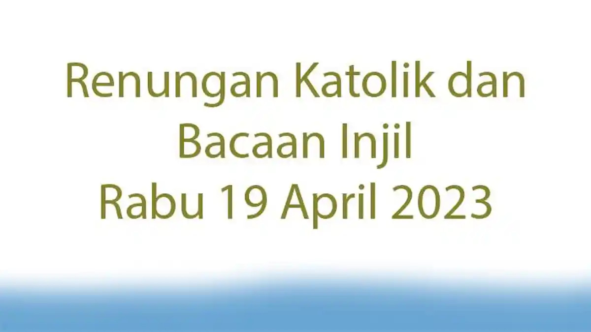 Renungan Katolik dan Bacaan Injil Rabu 19 April 2023, Dasarnya adalah Kasih