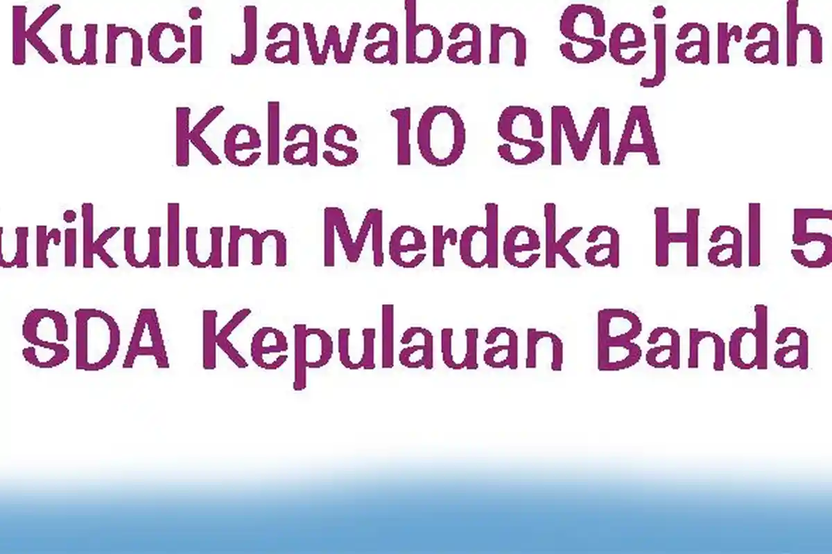 Kunci Jawaban Sejarah Kelas 10 SMA Kurikulum Merdeka Halaman 50 SDA Kepulauan Banda