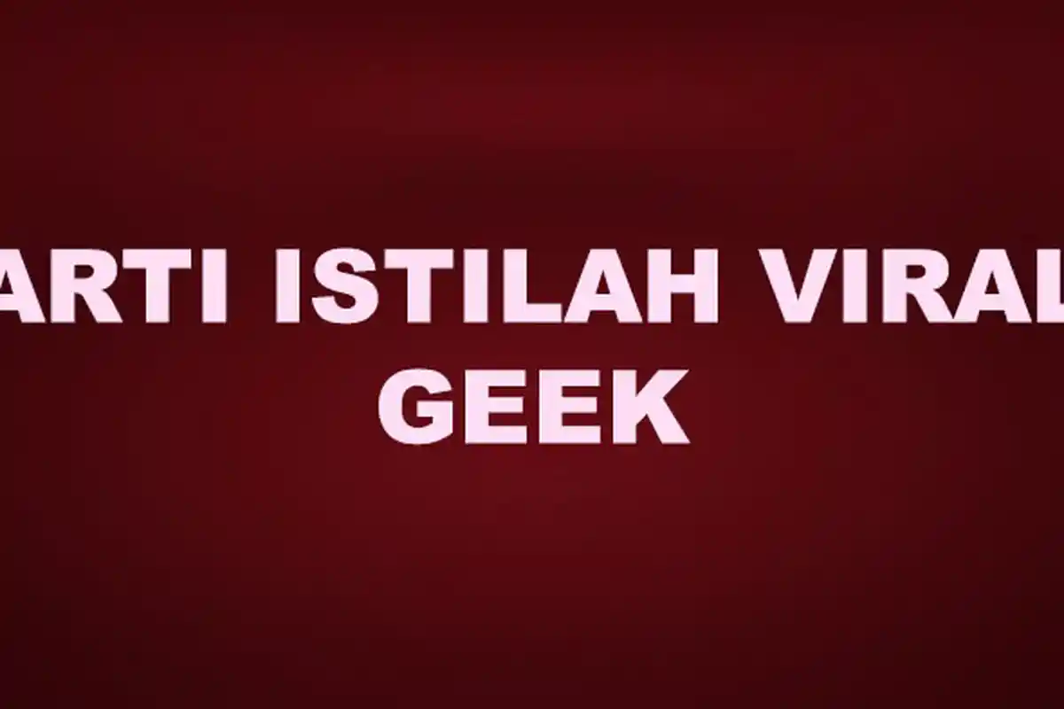 Apa Arti Geek, Istilah Viral di TikTok? Kata Populer Ini Sering Digunakan Warganet di Medsos