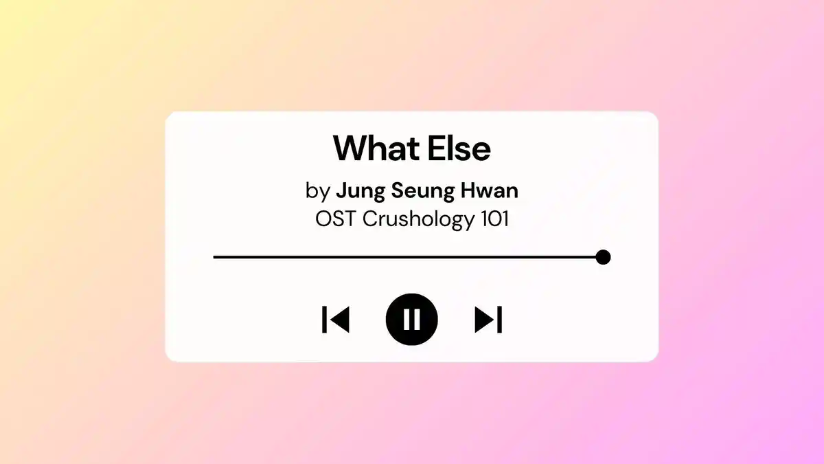 Lirik Lagu dan Terjemahan What Else Jung Seung Hwan OST Crushology 101 Part 5