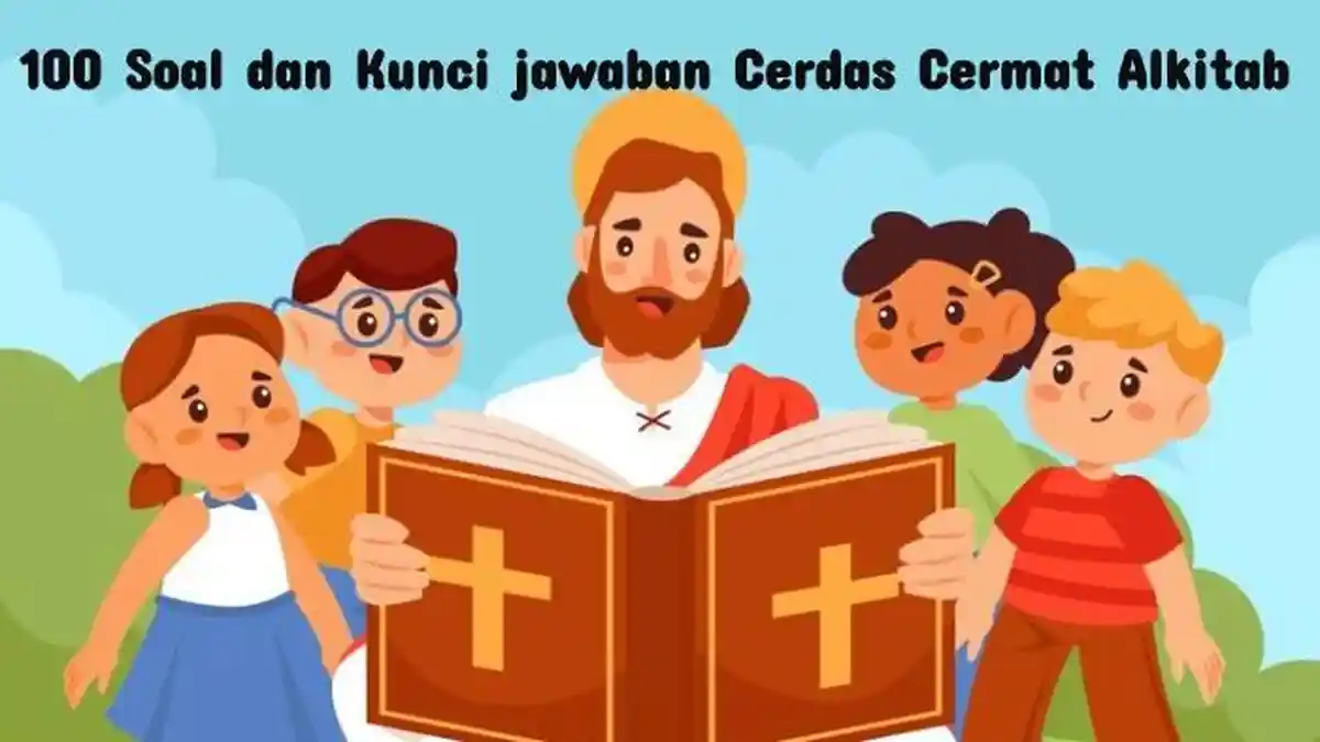 100 Soal & Kunci Jawaban Cerdas Cermat Alkitab 2024 Lengkap, Asah Kemampuan untuk Persiapan Lomba