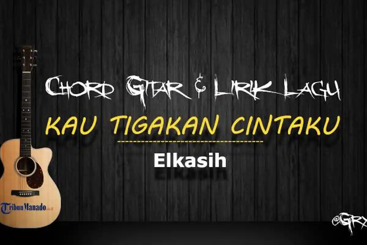 Chord KAU TIGAKAN CINTAKU - Elkasih, Kunci Dasar C
