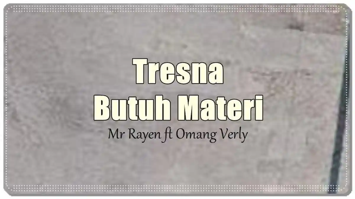 Lirik Lagu Tresna Butuh Materi - Mr Rayen ft Omang Verly, Ada Uang Beli Kusayang