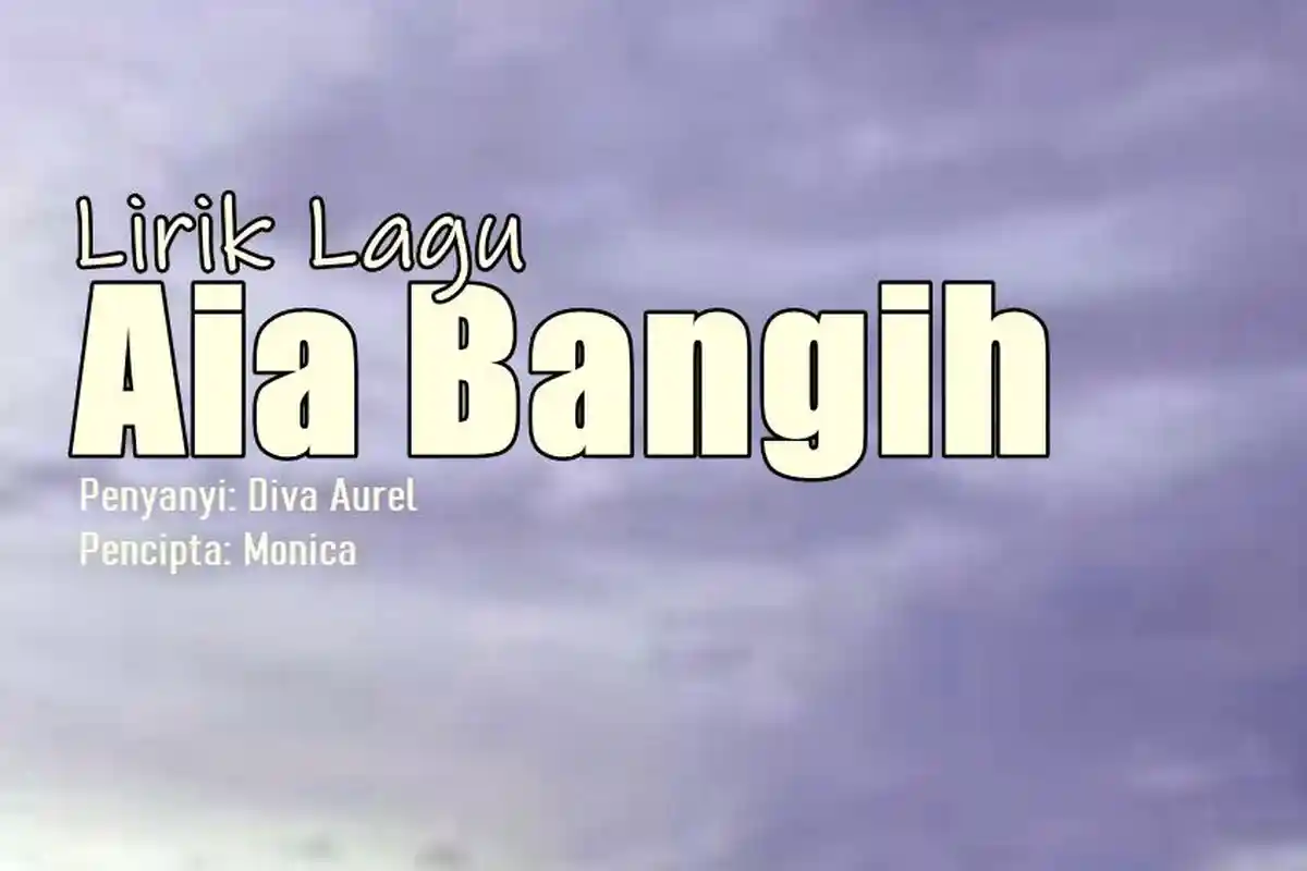 Lirik Lagu Aia Bangih - Diva Aurel
