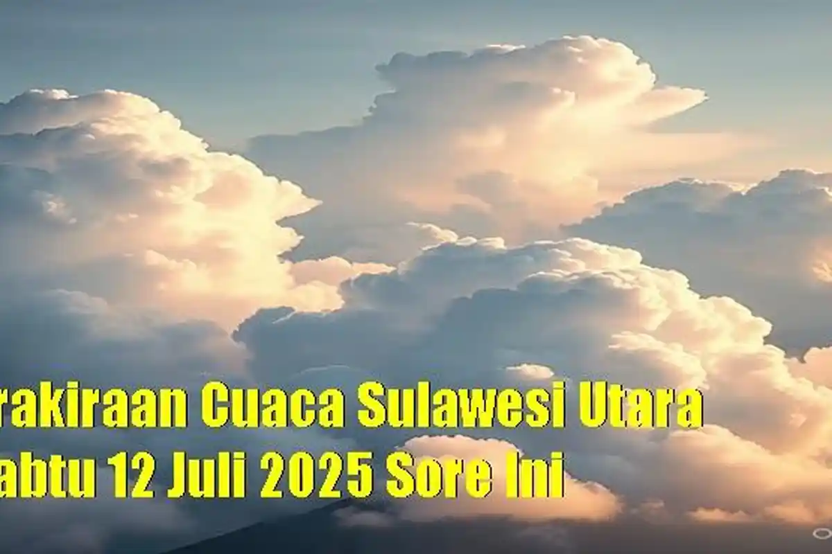 Prakiraan Cuaca Sulawesi Utara Sore Ini Sabtu 12 Juli 2025