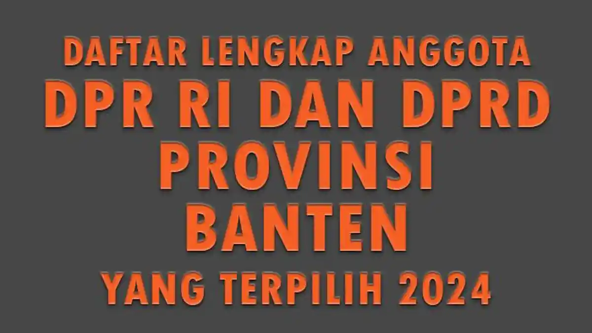 Dafar Lengkap Nama Anggota DPR RI dan DPRD Provinsi Banten yang Terpilih 2024