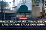 Masjid-Raudhatul-Akmal-Besok-Akan-Laksanakan-Salat-Idul-Adhaaa.jpg