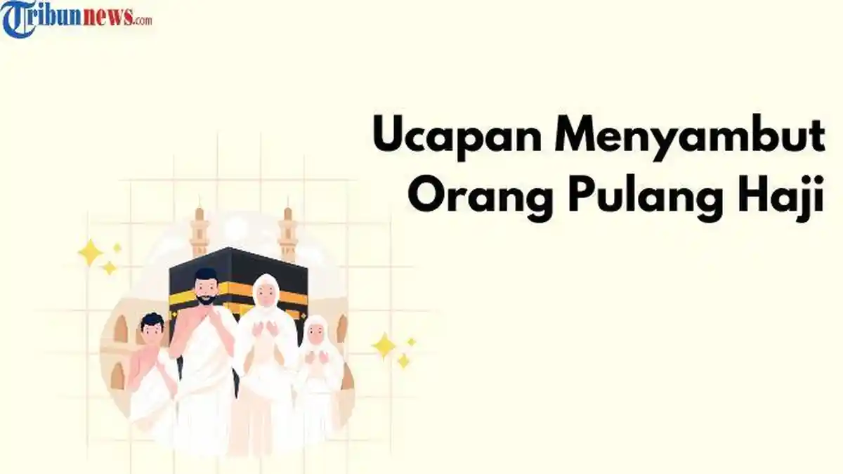10 Ucapan Menyambut Orang Pulang Haji, Tunjukkan Rasa Syukur dan Hormat