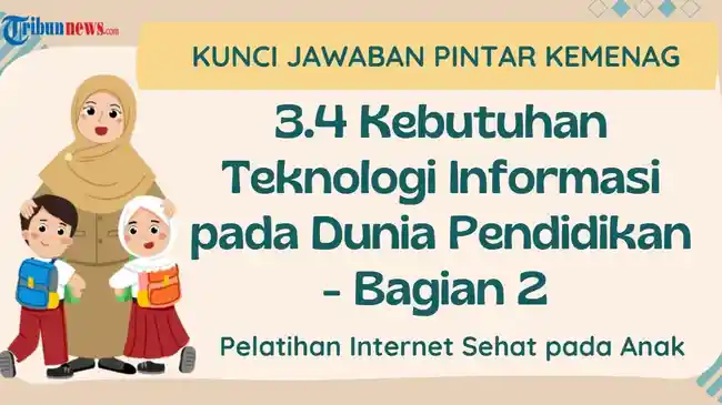 Kunci Jawaban 3.4 Kebutuhan Teknologi Informasi pada Dunia Pendidikan - Bagian 2, PINTAR Kemenag