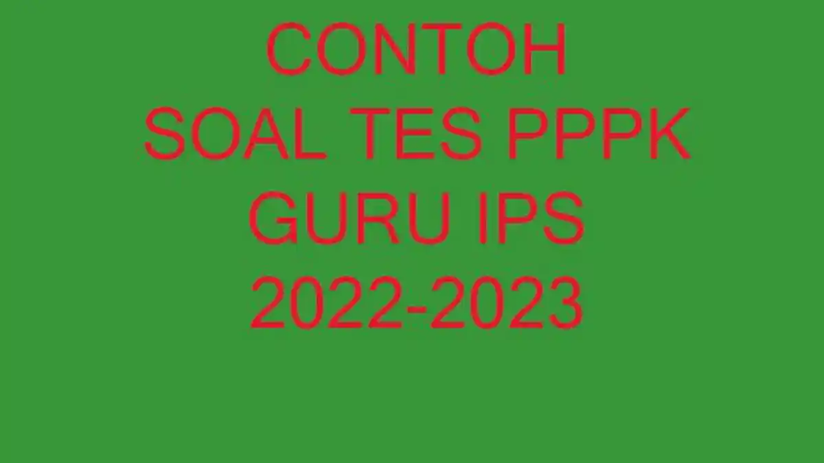 Kumpulan Soal Tes Seleksi PPPK atau CPNS Guru IPS Terbaru 2023 dan Lengkap Kunci Jawaban