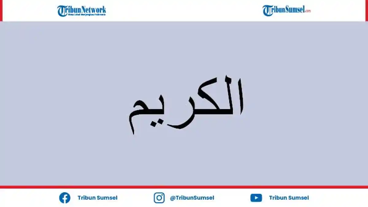 Arti Al-Karim Salah Satu dari 99 Asmaul Husna, Nama Indah Bagi Allah SWT Yang Perlu Diketahui