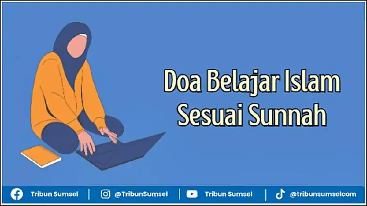 Doa Belajar Islam Sesuai Sunnah, Teks Arab, Latin dan Terjemahan Lengkap
