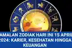 Ramalan-Zodiak-Hari-Ini-15-April-2024-Karier-Kesehatan-Hingga-Keuangan.jpg