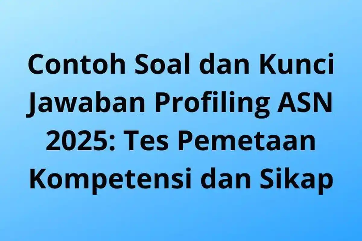 Contoh Soal dan Kunci Jawaban Profiling ASN 2025: Tes Pemetaan Kompetensi dan Sikap