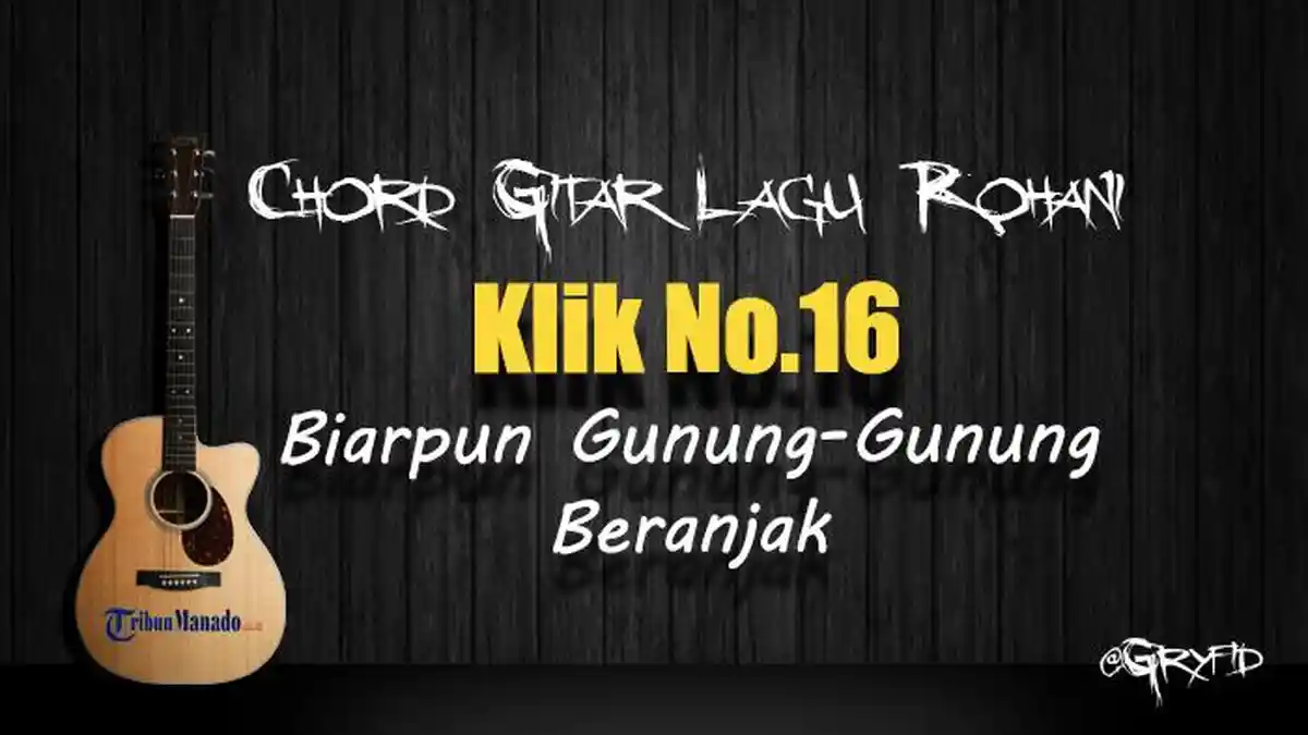 Chord Gitar Lagu Rohani Klik 16 - Biarpun Gunung-Gunung Beranjak