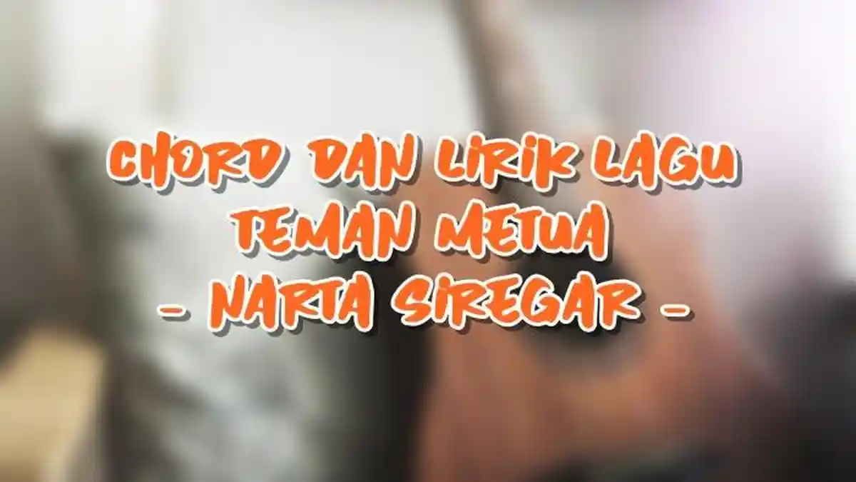 Chord dan Lirik Lagu Teman Metua - Narta Siregar