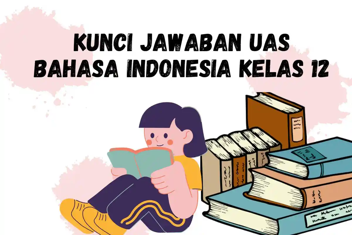 Kunci Jawaban Soal UAS Bahasa Indonesia Kelas 12 SMA Pilihan Ganda