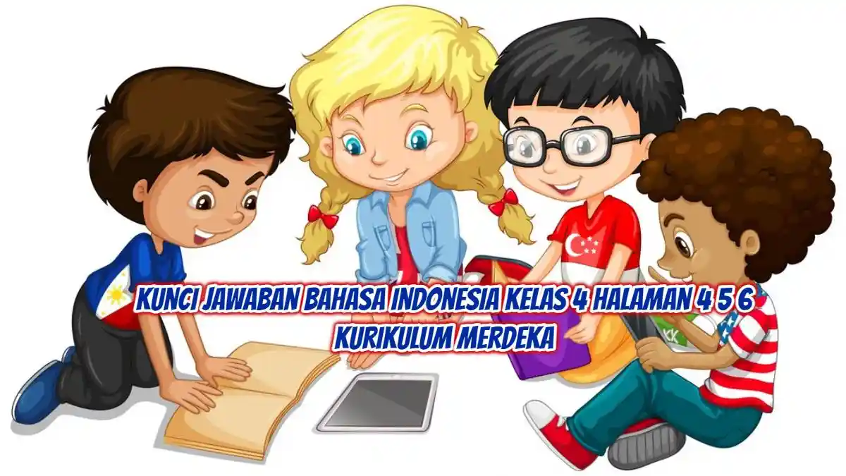 Soal & Kunci Jawaban Bahasa Indonesia Kelas 4 Halaman 4 5 6 Kurikulum ...