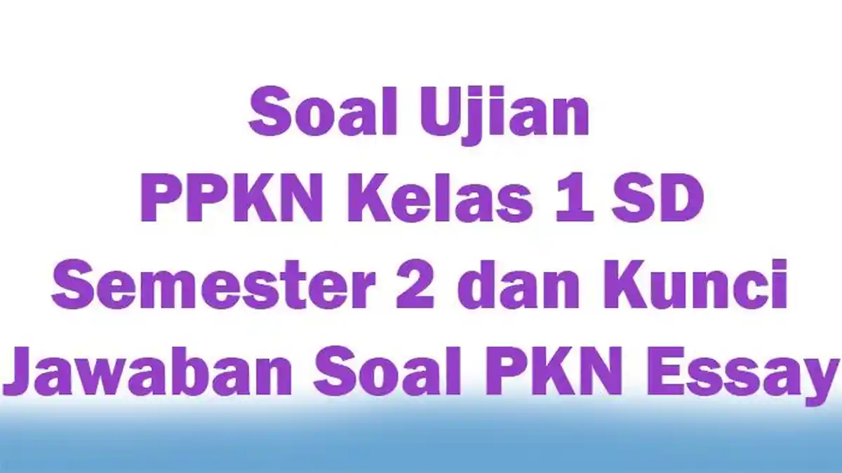 Soal Ujian PPKN Kelas 1 SD Semester 2 dan Kunci Jawaban Soal PKN Essay