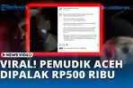 VIDEO - Viral! Pemudik Aceh Diduga Dipalak Rp500 Ribu di Tengah Macet, Berujung Ancaman