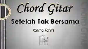 Chord-gitar-lagu-Setelah-Tak-Bersama-Rahma-Rahmi.jpg