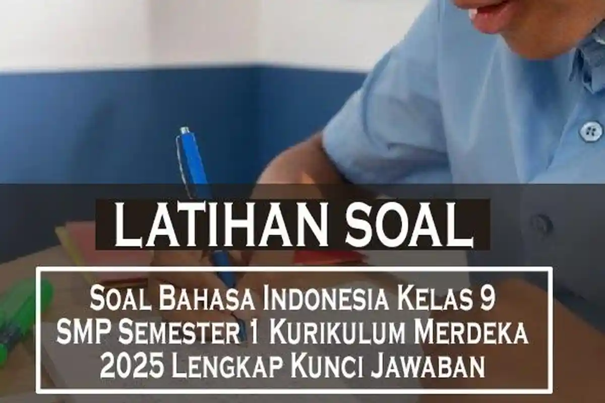 40 Contoh Soal Bahasa Indonesia Kelas 9 SMP Semester 1 Kurikulum Merdeka 2025 Lengkap Kunci Jawaban