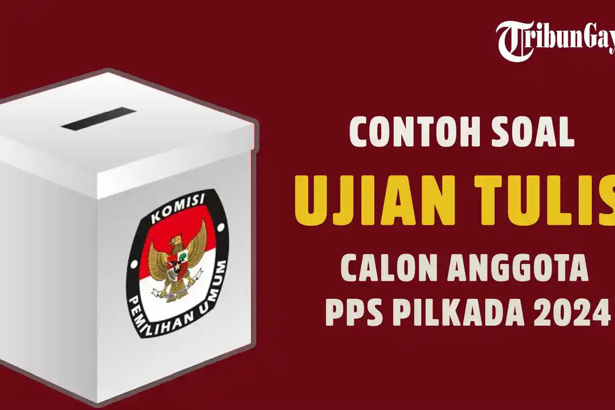 36 Kisi-Kisi Soal Tes Tertulis PPS Pilkada 2024 dan Kunci Jawaban