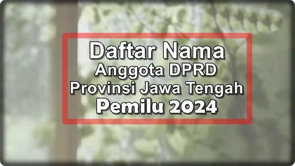 Daftar Lengkap Nama Caleg PDIP yang Raih Kursi DPRD Provinsi Jawa Tengah pada Pemilu 2024
