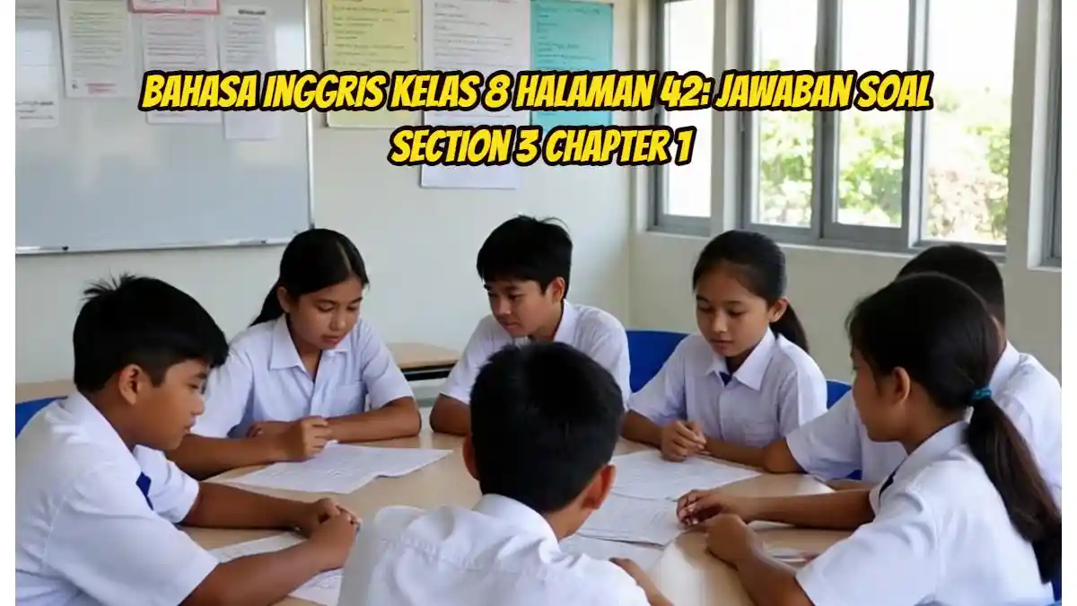 Bahasa Inggris Kelas 8 Halaman 42: Jawaban Soal Section 3 Chapter 1