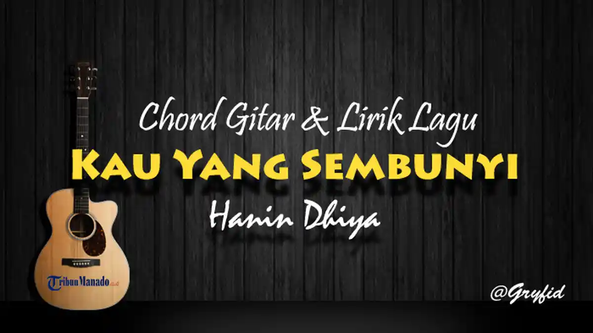 Chord Gitar Kau Yang Sembunyi - Hanin Dhiya