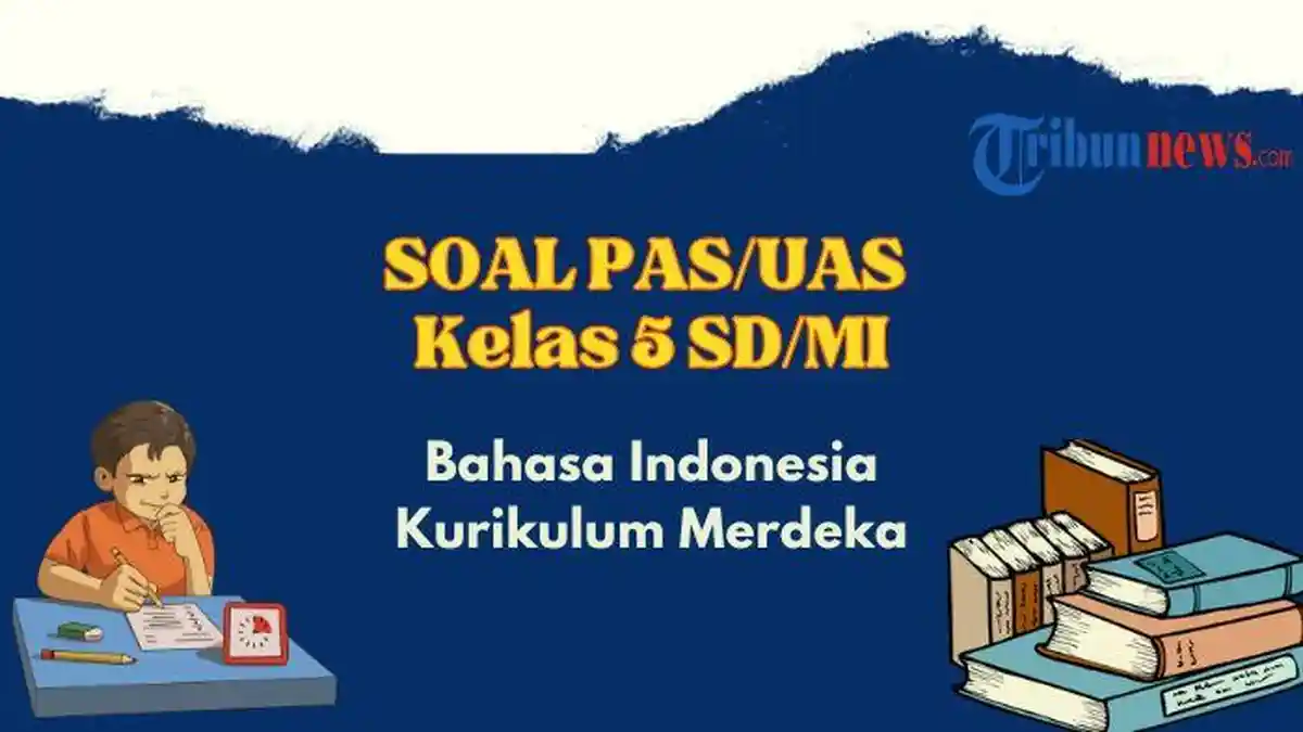 40 Contoh Soal UAS, PAS Bahasa Indonesia Kelas 5 Kurikulum Merdeka, Disertai Kunci Jawaban