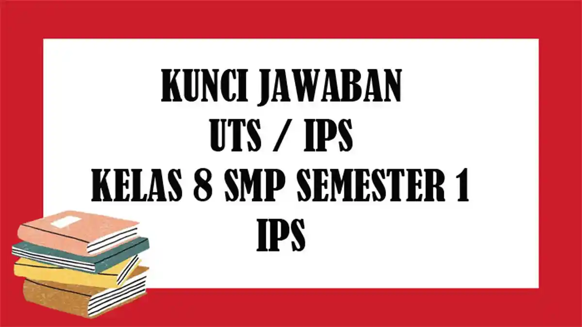SOAL UTS IPS Kelas 8 SMP Semester 1 dan Kunci Jawaban Soal Latihan PTS Pilihan Ganda Essay