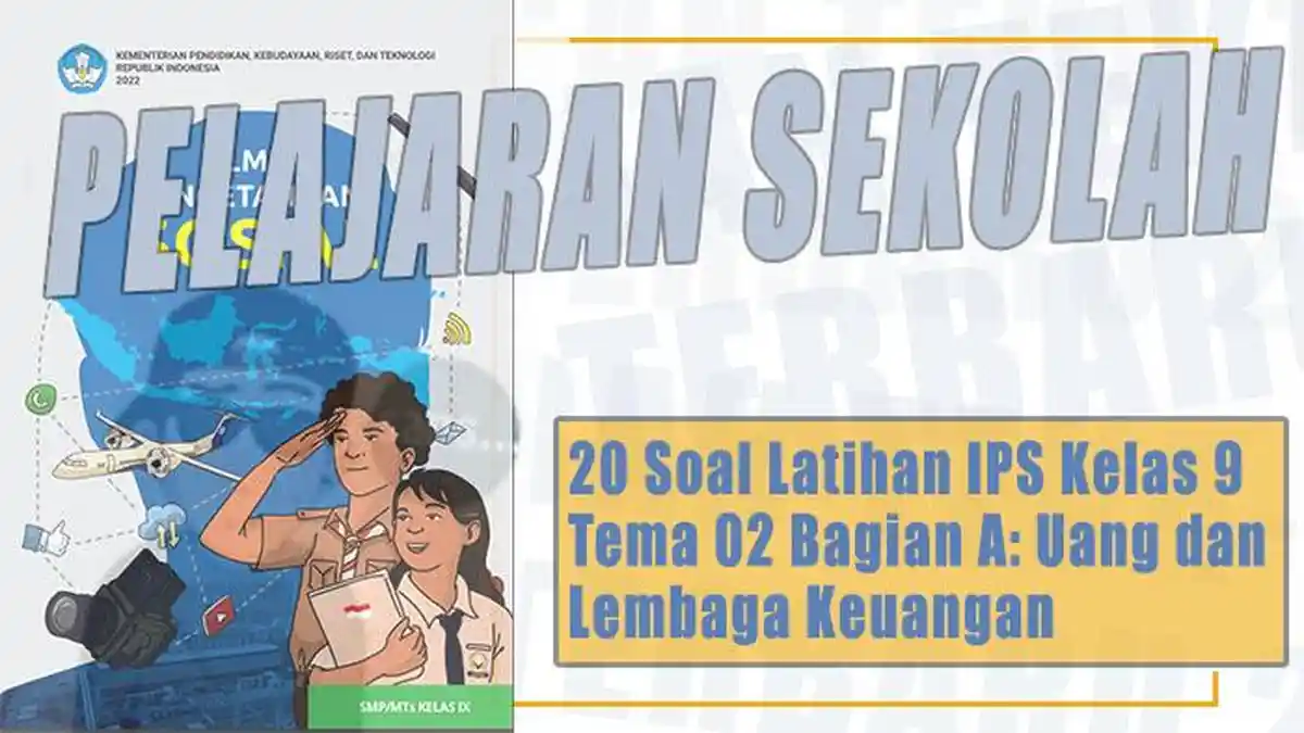 20 Soal Latihan IPS Kelas 9 Tema 02 Bagian A: Uang dan Lembaga Keuangan