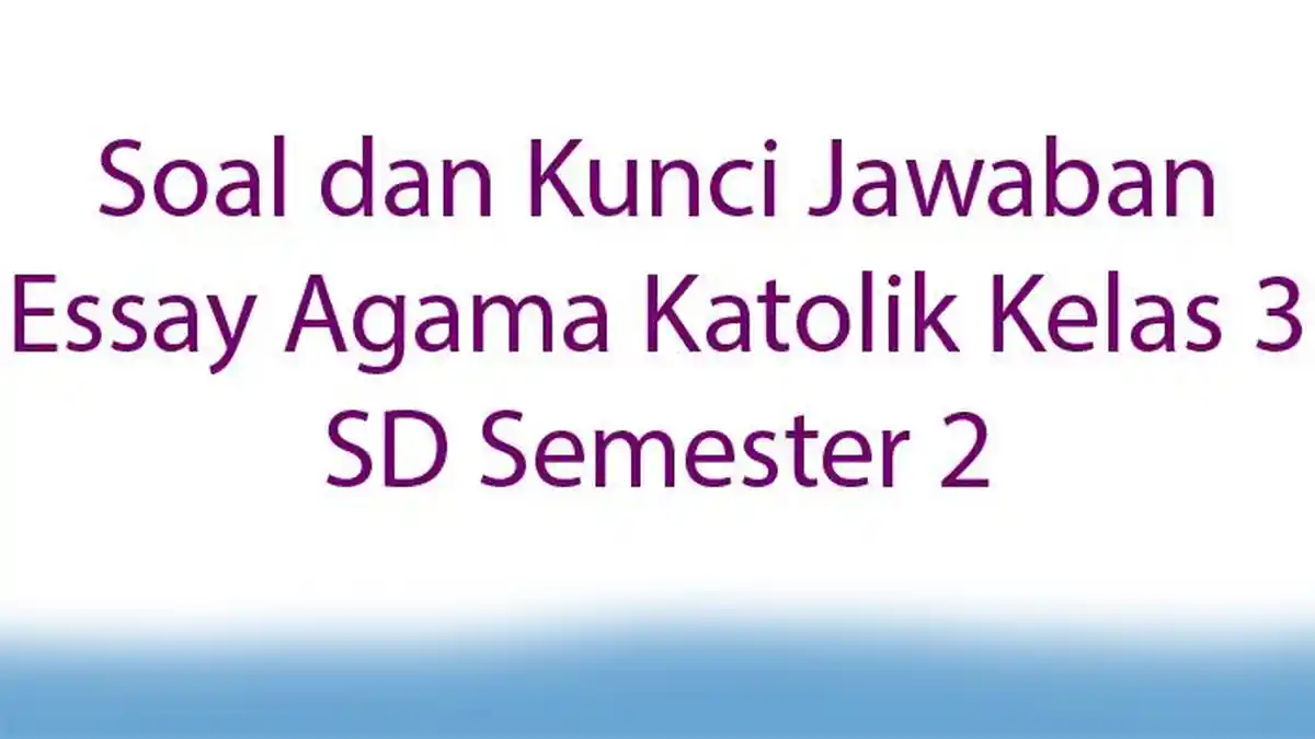 Soal dan Kunci Jawaban Essay Agama Katolik Kelas 3 SD Semester 2