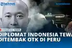 DIPLOMAT-INDONESIA-TEWAS-DITEMBAK-OTK-DI-PERU.jpg