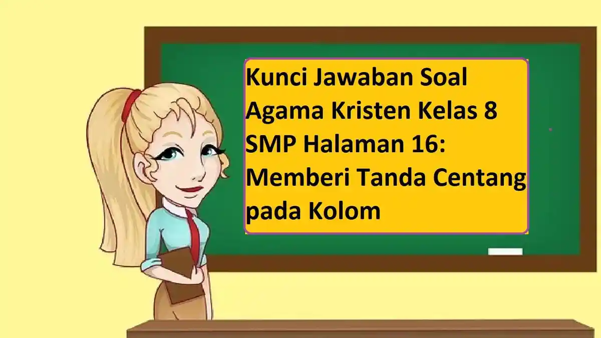 Kunci Jawaban Soal Agama Kristen Kelas 8 SMP Halaman 16: Memberi Tanda Centang pada Kolom