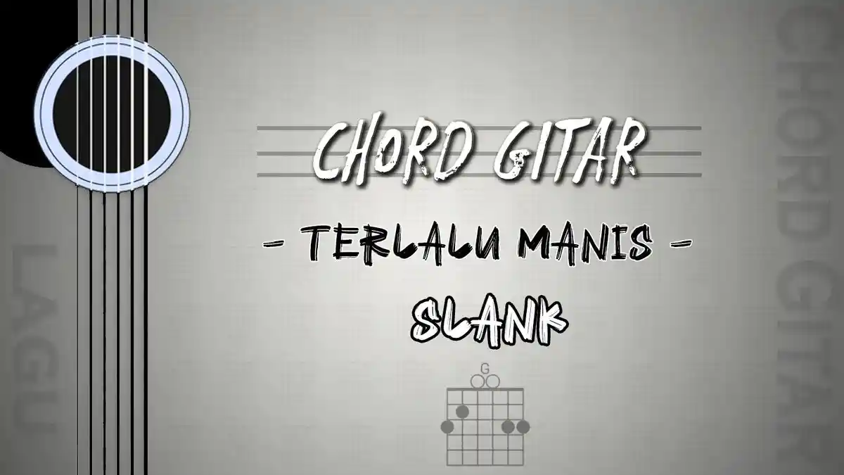 Chord Lagu Terlalu Manis - Slank - Kunci Gitar G