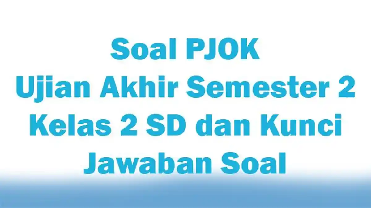 Soal PJOK Ujian Akhir Semester 2 Kelas 2 SD dan Kunci Jawaban Soal