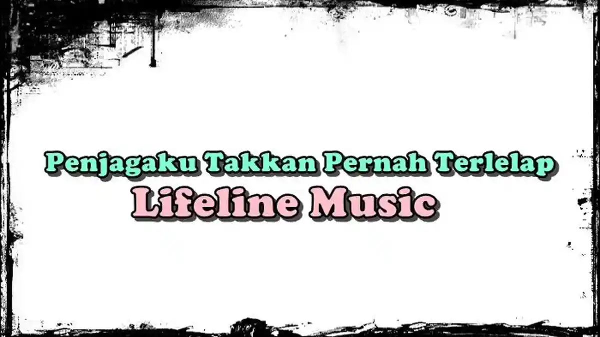 Lirik Lagu Penjagaku Takkan Pernah Terlelap - Lifeline Music - Tribunmanado.co.id