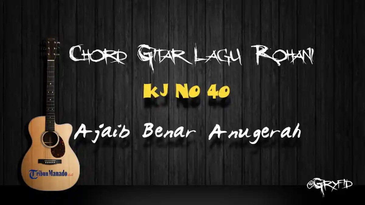 Chord Gitar Lagu Rohani: Ajaib Benar Anugerah - KJ No. 40