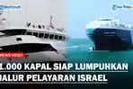 PANAS-1000-Kapal-Turun-Bakal-Hadang-Jalur-Pelayaran-Israel-Hingga-Ganggu-Operasional-Laut.jpg
