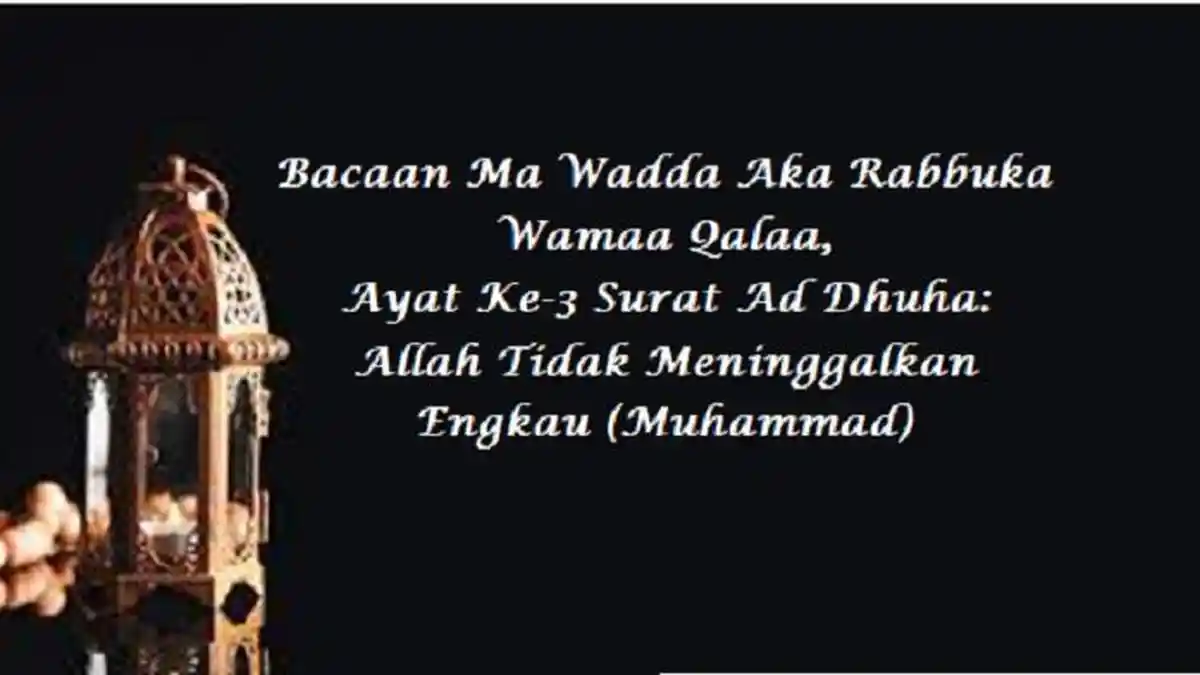 Bacaan Ma Wadda Aka Rabbuka Wamaa Qalaa, Ayat Ke-3 Surat Ad Dhuha ...