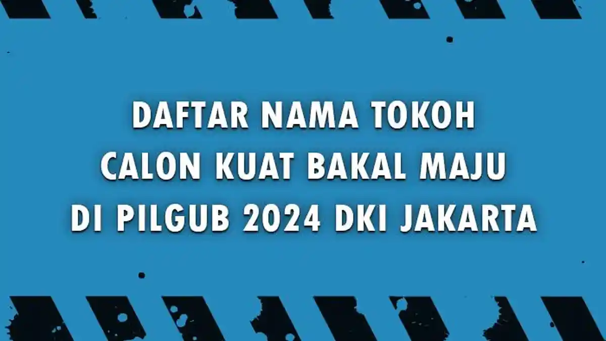 Daftar Nama Dimunculkan Parpol Bakal Maju Pilgub DKI Jakarta 2024