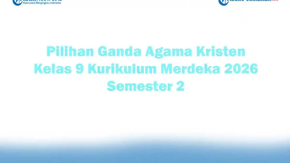 Soal Jawaban 47 Pilihan Ganda Agama Kristen Kelas 9 Kurikulum Merdeka 2026 Semester 2
