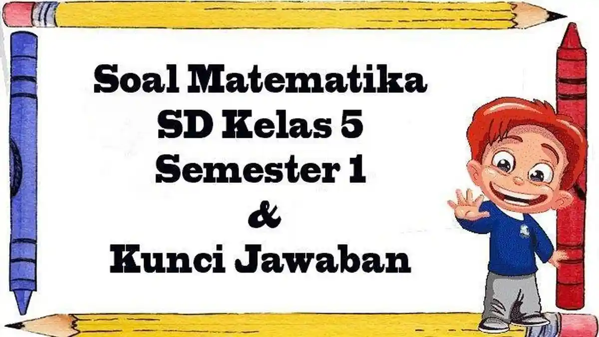 JAWABAN Soal Asesmen dan US Matematika Kelas 5 Semester 1 Pilihan Ganda Siap Hadapi Ulangan