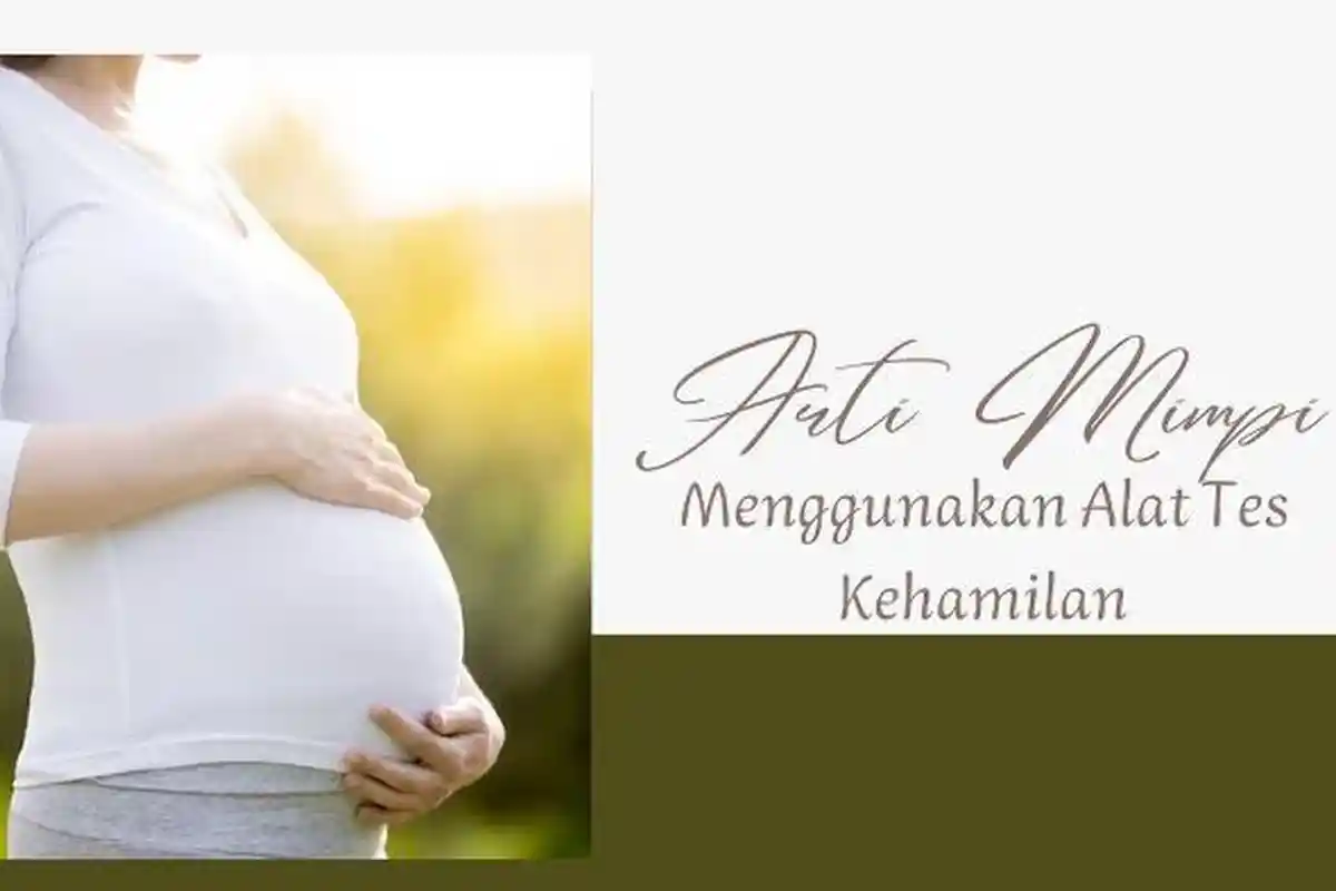 Jangan Bingung! Arti Mimpi Menggunakan Alat Tes Kehamilan Simbol Bakal Menerima Tanggung Jawab Besar