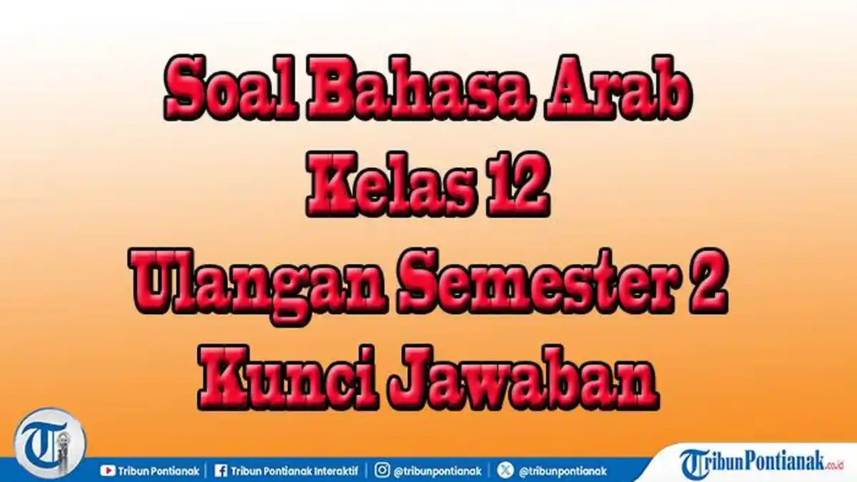 45 Jawaban Essay dan Pilihan Soal Bahasa Arab Kelas 12, Hadapi Asesmen Ulangan Akhir Semester