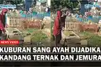 Viral-Curhatan-Seorang-Anak-Kuburan-Sang-Ayah-Dijadikan-Kandang-Ternak-dan-Jemuran.jpg