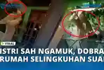 VIRAL-Istri-Sah-Ngamuk-Rusak-Rumah.jpg